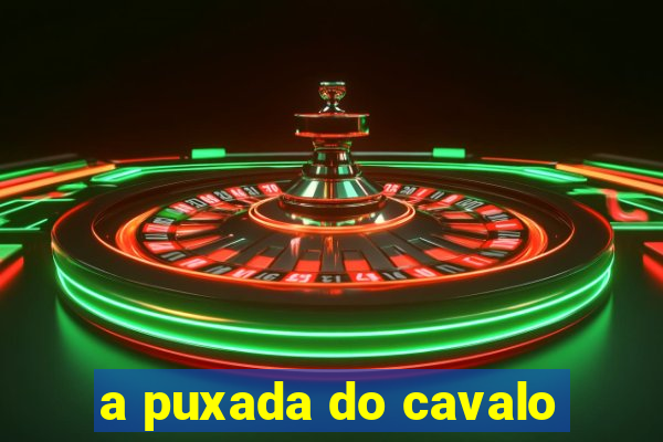 a puxada do cavalo